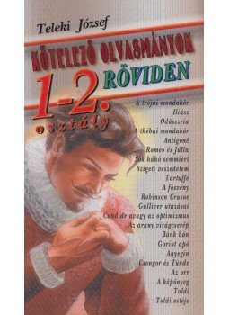 Teleki József - Kötelező olvasmányok röviden 1-2. osztály, Kisújszállás 0 antikvár könyv