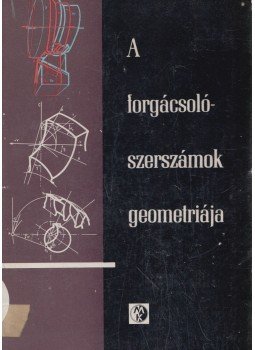 Szőke Béla, Pál Imre - A forgácsolószerszámok geometriája Szőke Béla, Pál Imre - A forgácsolószerszámok geometriája, Budapest 1966 antikvár könyv