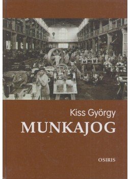 Kiss György - Munkajog Kiss György - Munkajog, Budapest 2000 antikvár könyv