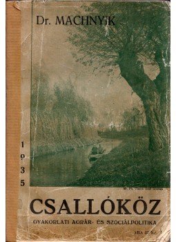 Machnyik Andor - Csallóköz - Gyakorlati agrár- és szociálpolitika, Komárom 1935 antikvár könyv