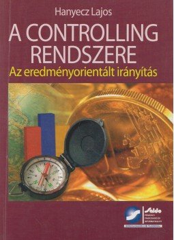 Dr. Hanyecz Lajos - A controlling rendszere Dr. Hanyecz Lajos - A controlling rendszere, Budapest 2006 antikvár könyv