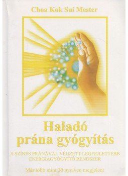 Choa Kok Sui Mester - Haladó prána gyógyítás Choa Kok Sui Mester - Haladó prána gyógyítás, Balassagyarmat 2010 antikvár könyv