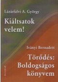 Lázárfalvi A. György,Iványi Bernadett - Kiáltsatok velem! / Törődés: Boldogságos könyvem