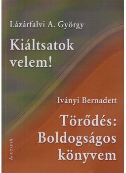 Lázárfalvi A. György, Iványi Bernadett - Kiáltsatok velem! / Törődés: Boldogságos könyvem Lázárfalvi A. György, Iványi Bernadett - Kiáltsatok velem! / Törődés: Boldogságos könyvem, Budapest 2008 antikvár könyv