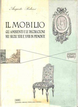 Augusto Pedrini - Il Mobilio - Gli ambienti e le decorazioni nei secoli XVII e XVIII in Piemonte, Torino 0 antikvár könyv