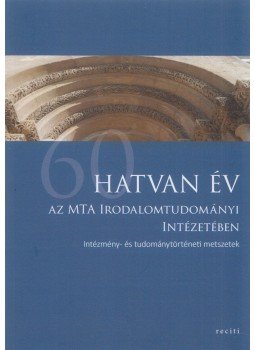 Kecskeméti Gábor - Hatvan év az MTA Irodalomtudományi Intézetében Kecskeméti Gábor - Hatvan év az MTA Irodalomtudományi Intézetében, Budapest 2016 antikvár könyv