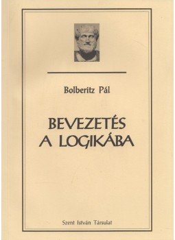 Bolberitz Pál - Bevezetés a logikába Bolberitz Pál - Bevezetés a logikába, Budapest 2010 antikvár könyv
