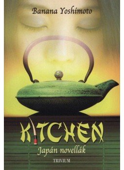 Banana Yoshimoto - Kitchen - Japán novellák Banana Yoshimoto - Kitchen - Japán novellák, 2012 antikvár könyv