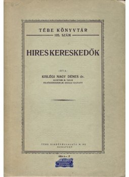 Nagy Dénes, kislégi - Híres kereskedők Nagy Dénes, kislégi - Híres kereskedők, Budapest 1940 antikvár könyv