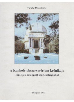 Vargha Domokosné - A Konkoly-obszervatórium krónikája, Budapest 2001 antikvár könyv