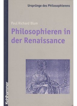 Paul Richard Blum - Philosophieren in Der Renaissance Paul Richard Blum - Philosophieren in Der Renaissance, 2004 antikvár könyv