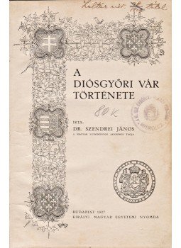 Szendrei János - A diósgyőri vár története Szendrei János - A diósgyőri vár története, Budapest 1927 antikvár könyv