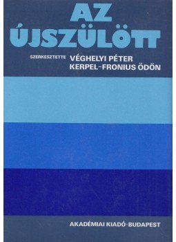 Véghelyi Péter, Kerpel-Fronius Ödön - Az újszülött I-III. Véghelyi Péter, Kerpel-Fronius Ödön - Az újszülött I-III., Budapest 1986 antikvár könyv