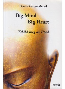 Dennis Genpo Merzel - Big Mind, Big Heart - Találd meg az Utad Dennis Genpo Merzel - Big Mind, Big Heart - Találd meg az Utad, Budapest 2009 antikvár könyv