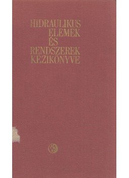 Jávor Béla, Arányi György, Juhász Ottó - Hidraulikus elemek és rendszerek kézikönyve, Budapest 1968 antikvár könyv