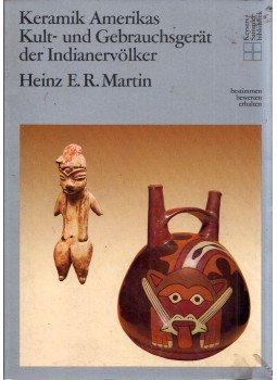 Heinz E. R. Martin - Keramik Amerikas Kult- und Gebrauchsgerat der Indianervölker Heinz E. R. Martin - Keramik Amerikas Kult- und Gebrauchsgerat der Indianervölker, München 1986 antikvár könyv