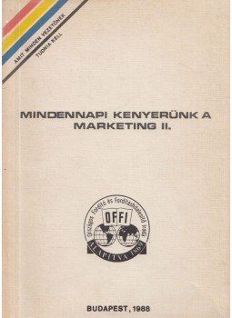 Szappanos Géza (szerk.) - Mindennapi kenyerünk a marketing II. Szappanos Géza (szerk.) - Mindennapi kenyerünk a marketing II., Budapest 1988 antikvár könyv