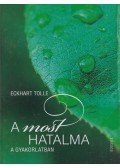 Eckhart Tolle - A most hatalma a gyakorlatban