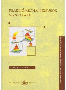 Turányi Tamás - Reakciómechanizmusok vizsgálata Turányi Tamás - Reakciómechanizmusok vizsgálata, Budapest 2010 antikvár könyv