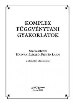 Hatvani László; Dr. Pintér Lajos - Komplex függvénytani gyakorlatok Hatvani László; Dr. Pintér Lajos - Komplex függvénytani gyakorlatok, null 2011 antikvár könyv