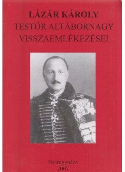 Bene János, Szabó Péter - Lázár Károly testőr altábornagy visszaemlékezései Bene János, Szabó Péter - Lázár Károly testőr altábornagy visszaemlékezései, Nyíregyháza 2007 antikvár könyv