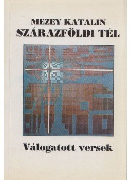 Mezey Katalin - Szárazföldi tél (dedikált) Mezey Katalin - Szárazföldi tél (dedikált), Budapest 1991 antikvár könyv