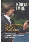 Kónya Imre - ...és az ünnep mindig elmarad? (dedikált)