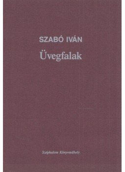 Szabó Iván - Üvegfalak (dedikált) Szabó Iván - Üvegfalak (dedikált), Budapest 2001 antikvár könyv