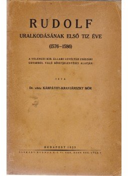 vitéz Kárpáthy-Kravjánszky Mór - Rudolf uralkodásának első tíz éve (1576–1586), Budapest 1933 antikvár könyv