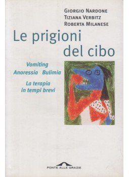 Giorgio Nardone, Tiziana Verbitz, Roberta Milanese - Le prigioni del cibo Giorgio Nardone, Tiziana Verbitz, Roberta Milanese - Le prigioni del cibo, Milano 1999 antikvár könyv