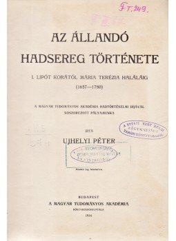 Újhelyi Péter - Az állandó hadsereg története I. Lipót korától Mária Terézia haláláig (1657–1780), Budapest 1914 antikvár könyv