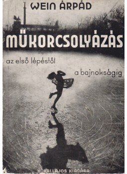 Wein Árpád - Műkorcsolyázás Wein Árpád - Műkorcsolyázás, Budapest 1942 antikvár könyv