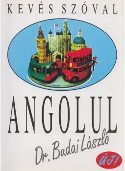 Dr. Budai László - Kevés szóval angolul Dr. Budai László - Kevés szóval angolul, Budapest 2005 antikvár könyv