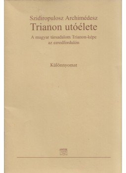 Szidiropulosz Archimédesz - Trianon utóélete - A magyar társadalom Trianon-képe az ezredfordulón, Budapest 0 antikvár könyv