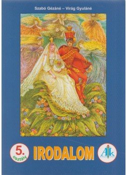 Szabó Gézáné, Virág Gyuláné - Irodalom 5. osztály, Celldömölk 2005 antikvár könyv