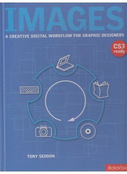 Seddon, Tony, Robert Clymo - Images: A Creative Digital Workflow for Graphic Designers Seddon, Tony, Robert Clymo - Images: A Creative Digital Workflow for Graphic Designers, Hove 2007 antikvár könyv