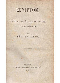 Zádori János, Maszlaghy Xavér Ferenc - Egyiptom – Délfranciaországból. Úti vázlatok, Budapest 1874 antikvár könyv