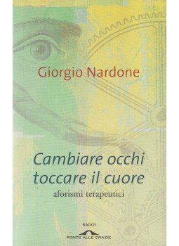 Giorgio Nardone - Cambiare occhi toccare il cuore Giorgio Nardone - Cambiare occhi toccare il cuore, Milano 2007 antikvár könyv