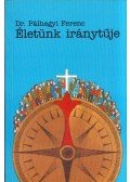 Dr. Pálhegyi Ferenc - Életünk iránytűje (dedikált)