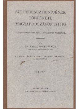 Karácsonyi János - Szt. Ferencz rendjének története Magyarországon 1711-ig I. kötet, Budapest 1922 antikvár könyv