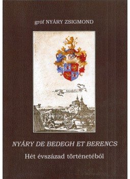 Nyáry Zsigmond - Nyáry de Bedegh et Berencs - Hét évszázad történetéből, Budapest 1996 antikvár könyv