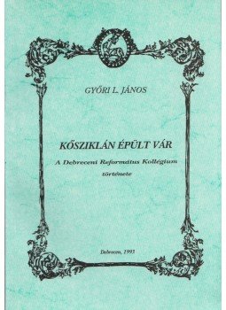 Győri L. János - Kősziklán épült vár Győri L. János - Kősziklán épült vár, Debrecen 1993 antikvár könyv