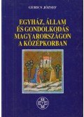 Gerics József - Egyház, állam és gondolkodás Magyarországon a középkorban