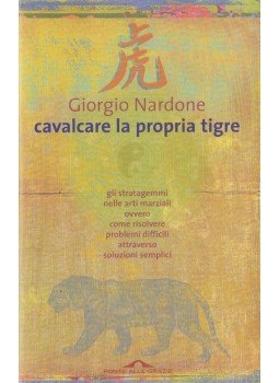 Giorgio Nardone - Cavalcare la propria tigre Giorgio Nardone - Cavalcare la propria tigre, Milano 2004 antikvár könyv