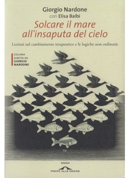 Giorgio Nardone, Elisa Balbi - Solcare il mare all'insaputa del cielo, Milano 2008 antikvár könyv