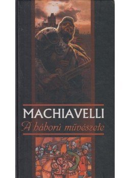 Machiavelli - A háború művészete Machiavelli - A háború művészete, 2001 antikvár könyv