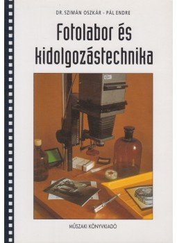 Szimán Oszkár dr., Pál Endre - Fotolabor és kidolgozástechnika, Budapest 1999 antikvár könyv