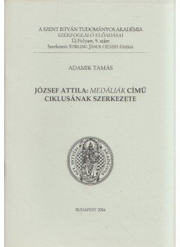 Adamik Tamás - József Attila: Medáliák című ciklusának szerkezete, Budapest 2006 antikvár könyv