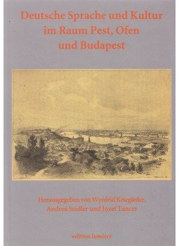 Wynfrid Kriegleder, Andrea Seidler, Jozef Tancer - Deutsche Sprache und Kultur im Raum Pest, Ofen und Budapest Wynfrid Kriegleder, Andrea Seidler, Jozef Tancer - Deutsche Sprache und Kultur im Raum Pest, Ofen und Budapest, Bremen 2012 antikvár könyv