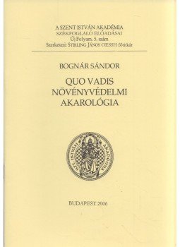 Bognár Sándor - Quo vadis növényvédelmi akarológia Bognár Sándor - Quo vadis növényvédelmi akarológia, Budapest 2006 antikvár könyv